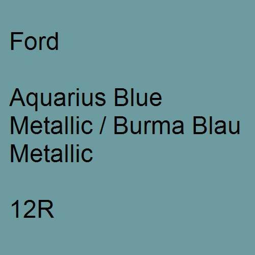 Ford, Aquarius Blue Metallic / Burma Blau Metallic, 12R.